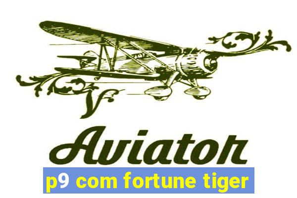 p9 com fortune tiger